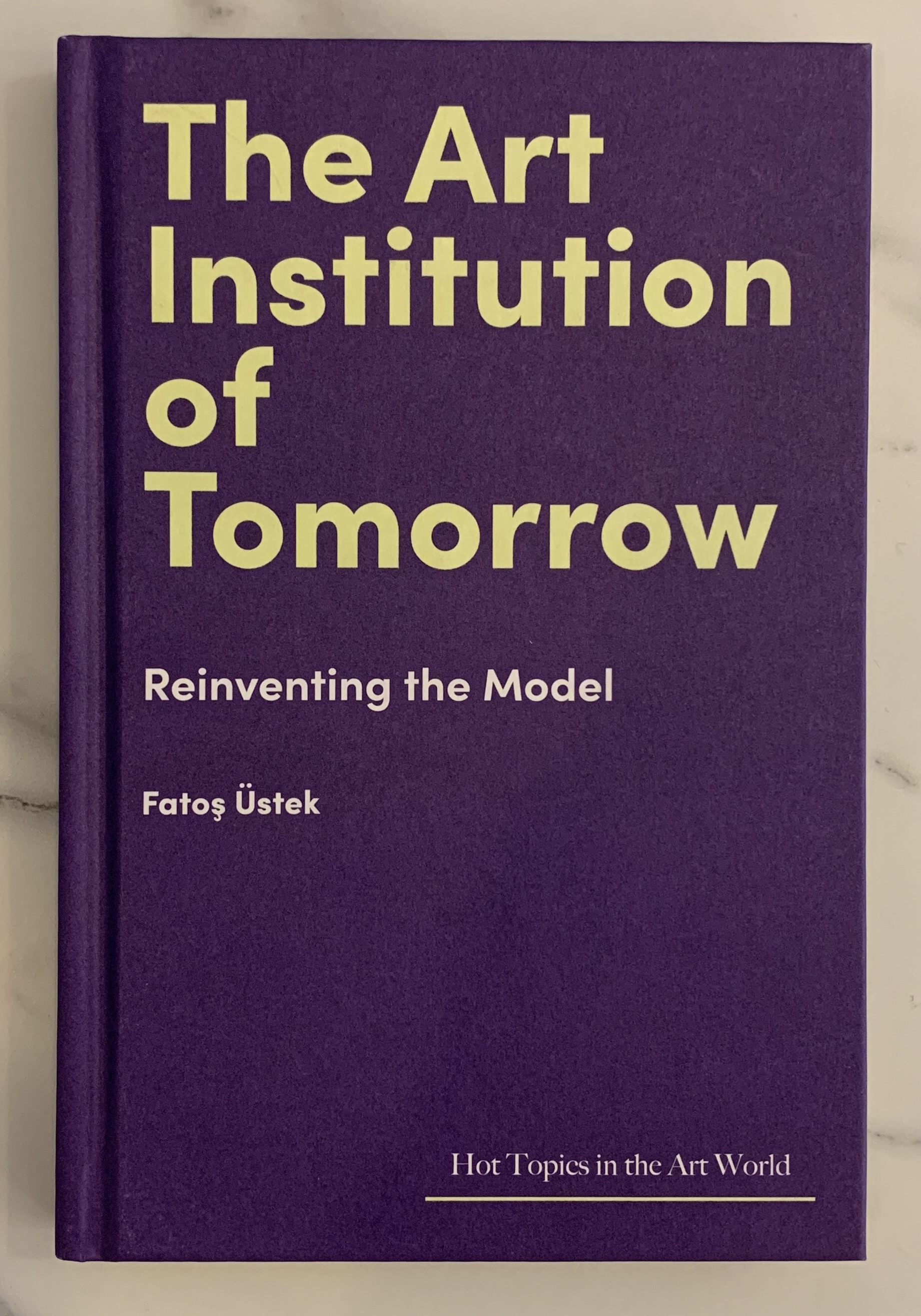 Fatoş Üstek: *The Art Institution of Tomorrow: Reinventing the Model ...